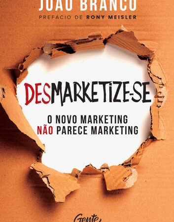 Desmarketize-se: O novo marketing que não parece marketing